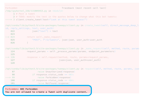 a screenshot of an Forbidden Duplicate error message. It is a big red box with a lot of text about different pieces of code, but at the bottom, we highlighted text that says: "Forbidden: 403 Forbidden You are not allowed to create a tweet with duplicate content."
